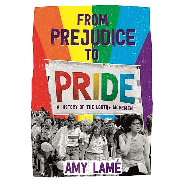 From Prejudice to Pride: A History of LGBTQ+ Movement, Amy Lamé