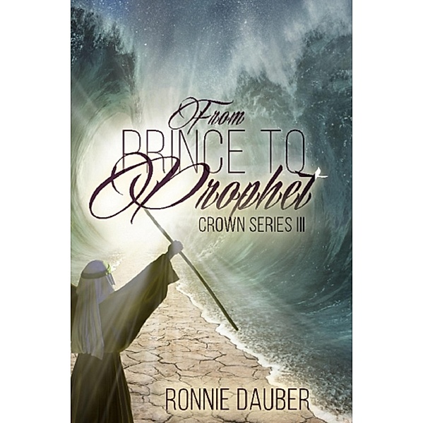 From Prince to Prophet (The Crown Series, #3) / The Crown Series, Ronnie Dauber