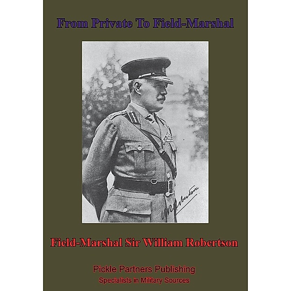From Private To Field-Marshal, Bart. Field-Marshal William Robertson