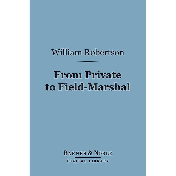 From Private to Field-Marshal (Barnes & Noble Digital Library) / Barnes & Noble, William Robertson