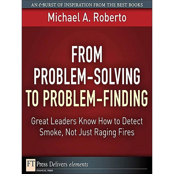 From Problem-Solving to Problem-Finding, Michael Roberto