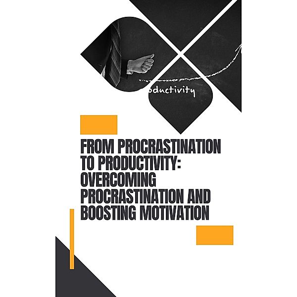 From Procrastination to Productivity (Self help, #7) / Self help, Darren. Cox
