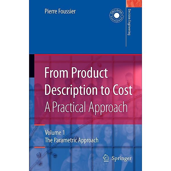 From Product Description to Cost: A Practical Approach / Decision Engineering, Pierre Marie Maurice Foussier