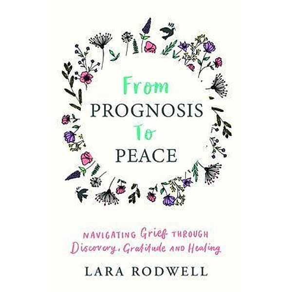 From Prognosis to Peace, Lara Rodwell