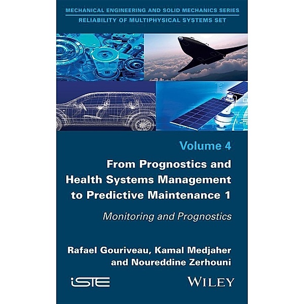 From Prognostics and Health Systems Management to Predictive Maintenance 1, Rafael Gouriveau, Kamal Medjaher, Noureddine Zerhouni