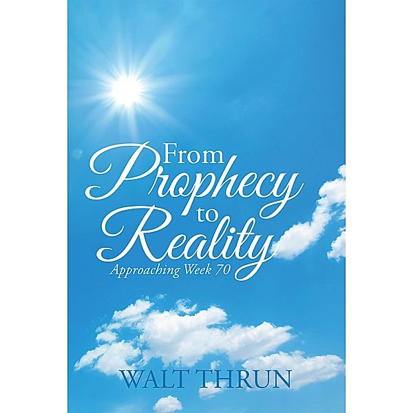 From Prophecy to Reality, Walt Thrun