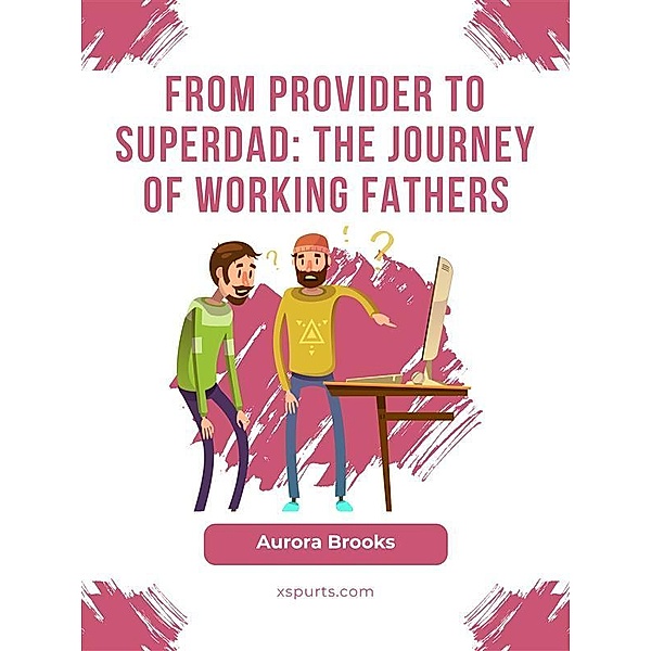 From Provider to Superdad: The Journey of Working Fathers, Aurora Brooks