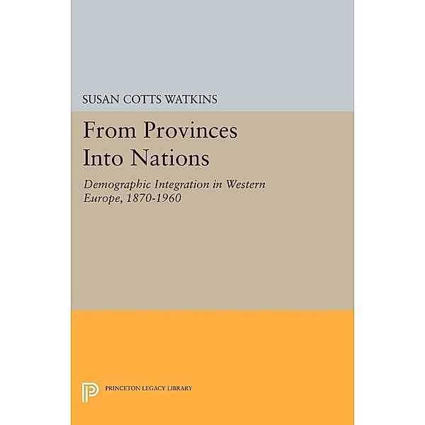 From Provinces into Nations / Princeton Legacy Library Bd.1101, Susan Cotts Watkins