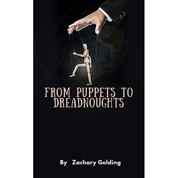 From Puppets to Dreadnoughts, Zachary Golding