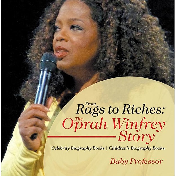 From Rags to Riches: The Oprah Winfrey Story - Celebrity Biography Books | Children's Biography Books / Baby Professor, Baby