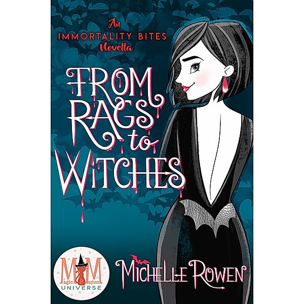 From Rags to Witches: Magic and Mayhem Universe (Immortality Bites, #8.5) / Immortality Bites, Michelle Rowen