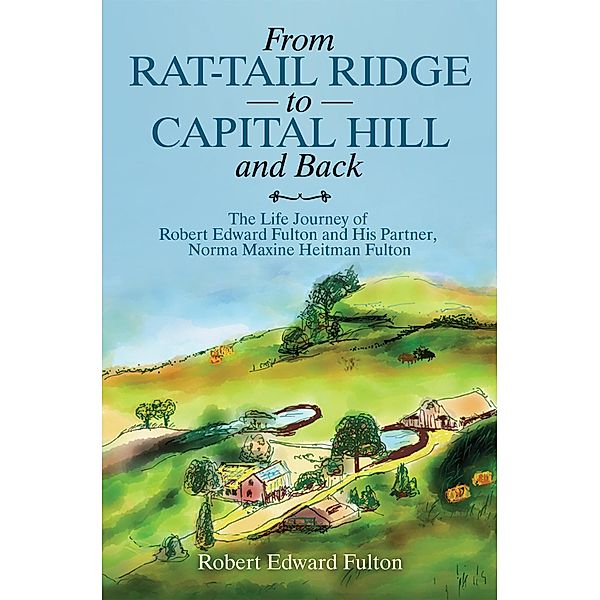 From Rat-Tail Ridge to Capital Hill and Back, Robert Edward Fulton