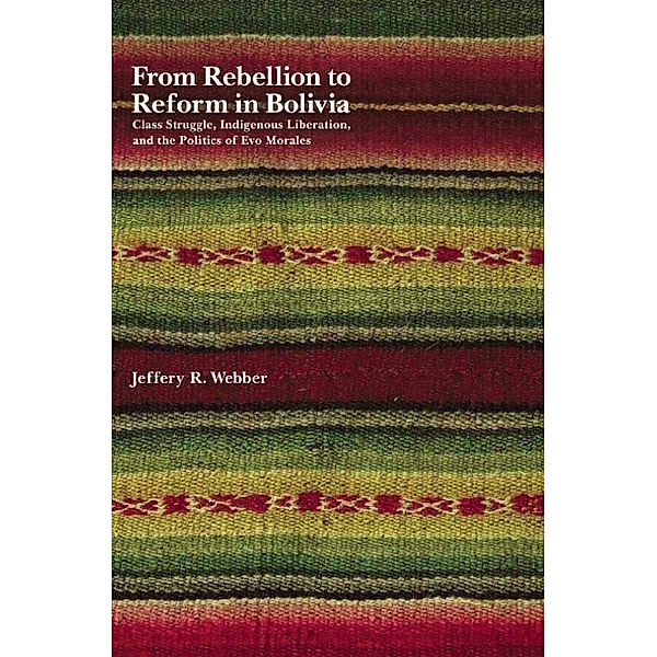 From Rebellion to Reform in Bolivia, Jeffery R. Webber