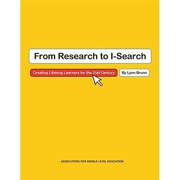 From Research to I-Search:  Creating Lifelong Learners for the 21st Century, Lynn Bruno