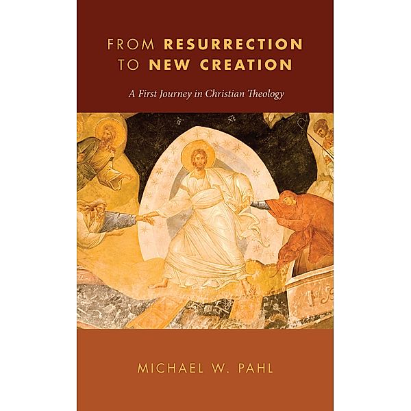From Resurrection to New Creation, Michael W. Pahl