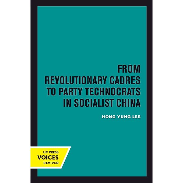 From Revolutionary Cadres to Party Technocrats in Socialist China / Center for Chinese Studies, UC Berkeley Bd.31, Hong Yung Lee