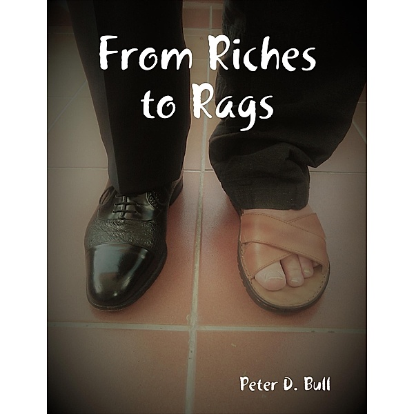 From Riches to Rags, Peter D. Bull