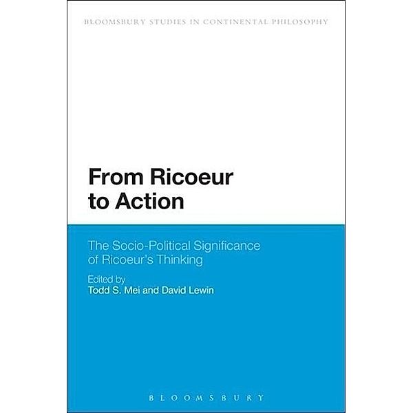 From Ricoeur to Action: The Socio-Political Significance of Ricoeur's Thinking, Todd S. Mei