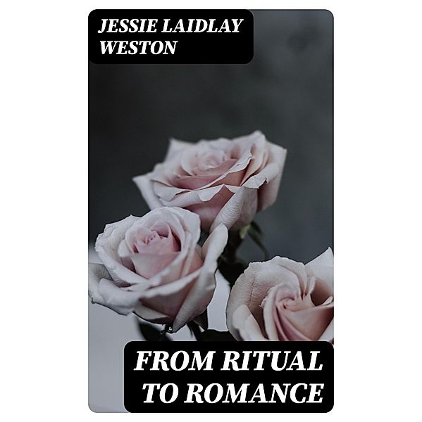 From Ritual to Romance, Jessie Laidlay Weston