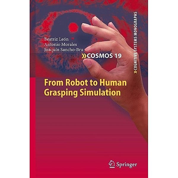 From Robot to Human Grasping Simulation / Cognitive Systems Monographs Bd.19, Beatriz León, Antonio Morales, Joaquín Sancho-Bru