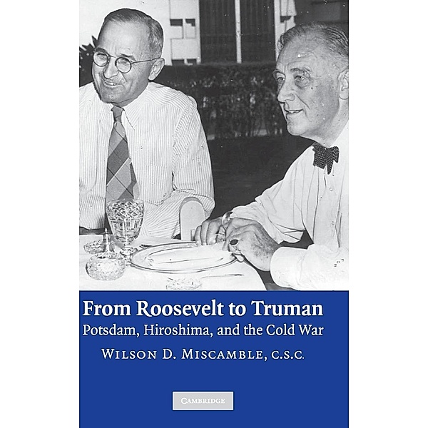 From Roosevelt to Truman, Wilson D. Miscamble