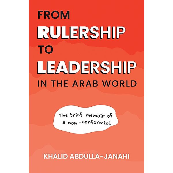 From Rulership to Leadership in the Arab World, Khalid Abdulla-Janahi