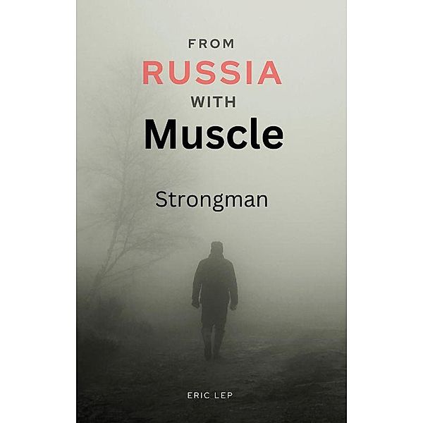 From Russia with Muscle: Strongman, Eric Lep