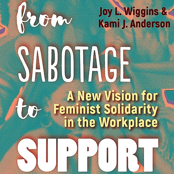 From Sabotage to Support, Kami J. Anderson, Joy L. Wiggins