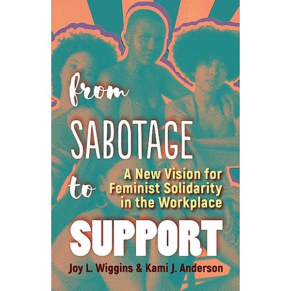 From Sabotage to Support, Joy L. Wiggins, Kami J. Anderson