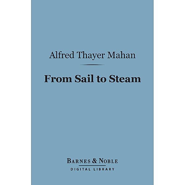 From Sail to Steam (Barnes & Noble Digital Library) / Barnes & Noble, Alfred Thayer Mahan