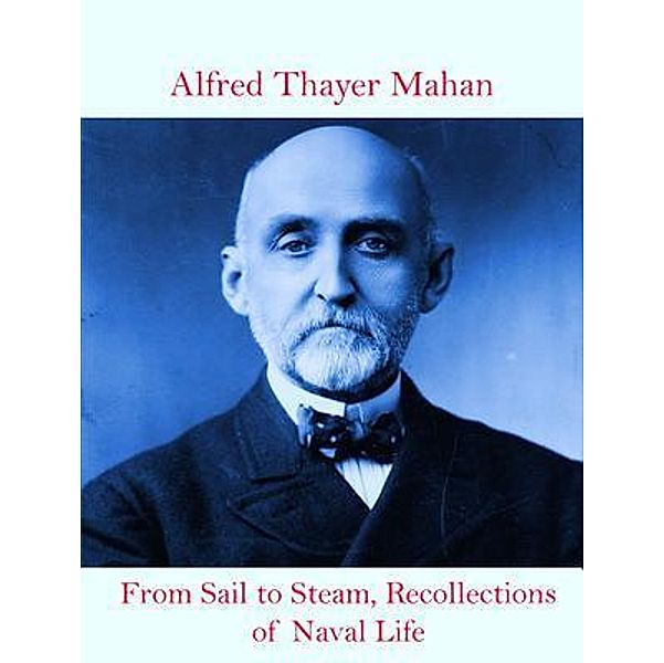 From Sail to Steam, Recollections of Naval Life / Spotlight Books, Alfred Thayer Mahan