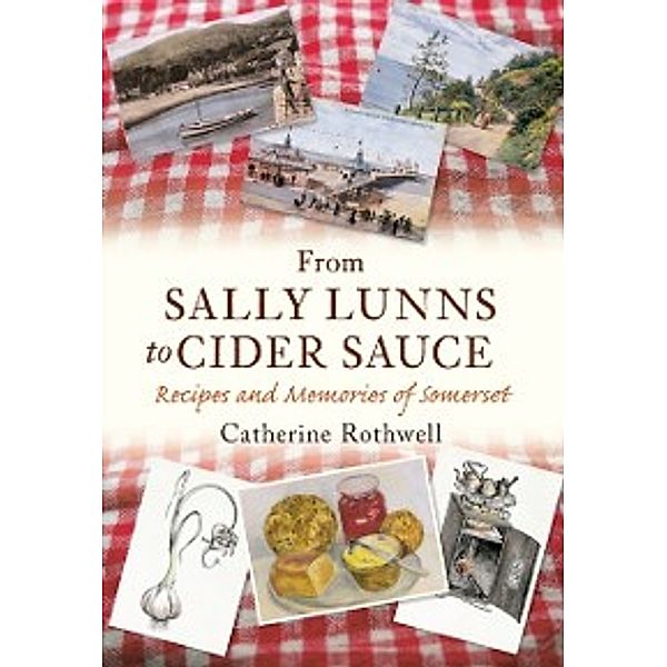 From Sally Lunns to Cider Sauce, Catherine Rothwell