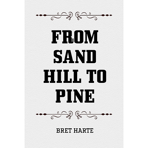 From Sand Hill to Pine, Bret Harte