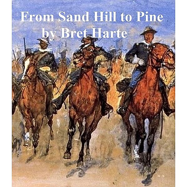 From Sand Hill to Pine, a collection of stories, Bret Harte