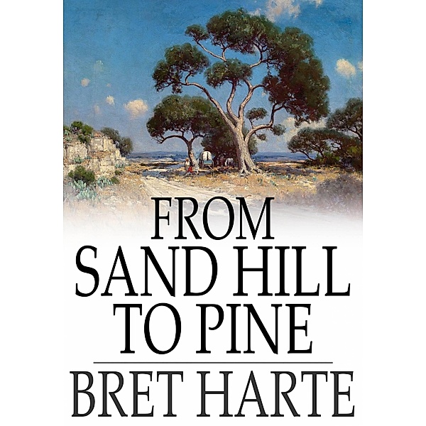 From Sand Hill to Pine / The Floating Press, Bret Harte