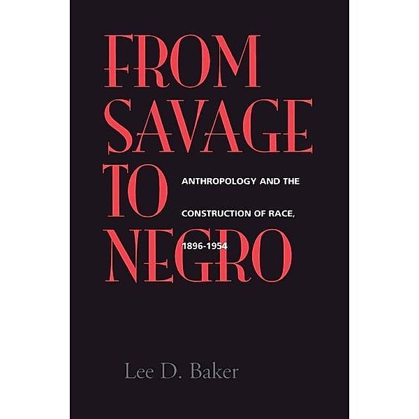 From Savage to Negro, Lee D. Baker