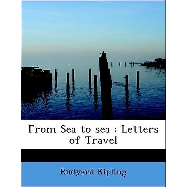 From Sea to sea : Letters of Travel, Rudyard Kipling