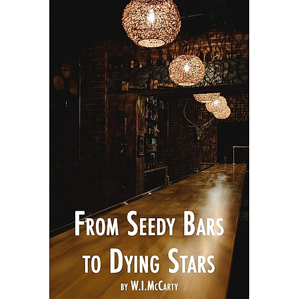 From Seedy Bars to Dying Stars, W. I. McCarty