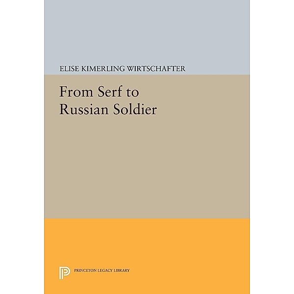 From Serf to Russian Soldier / Princeton Legacy Library Bd.1076, Elise Kimerling Wirtschafter