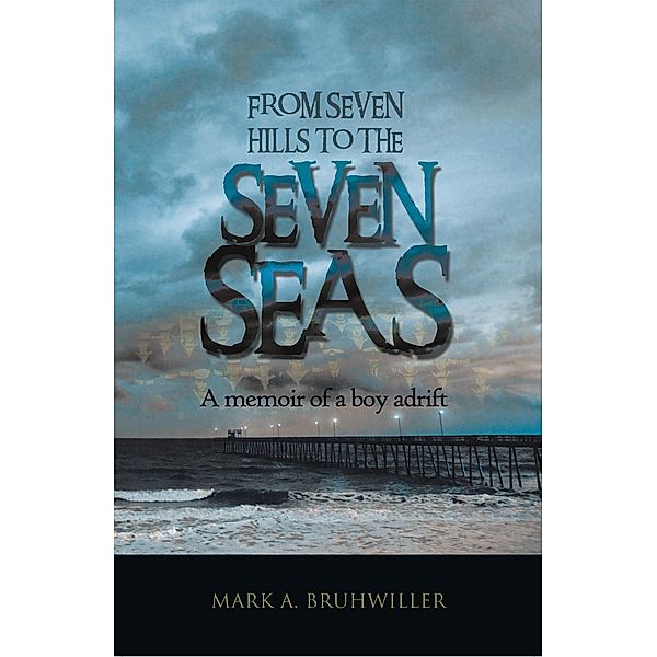 From Seven Hills to the Seven Seas, Mark A. Bruhwiller