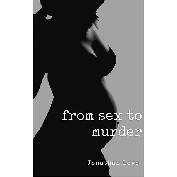 From Sex to Murder, Jonathan Love