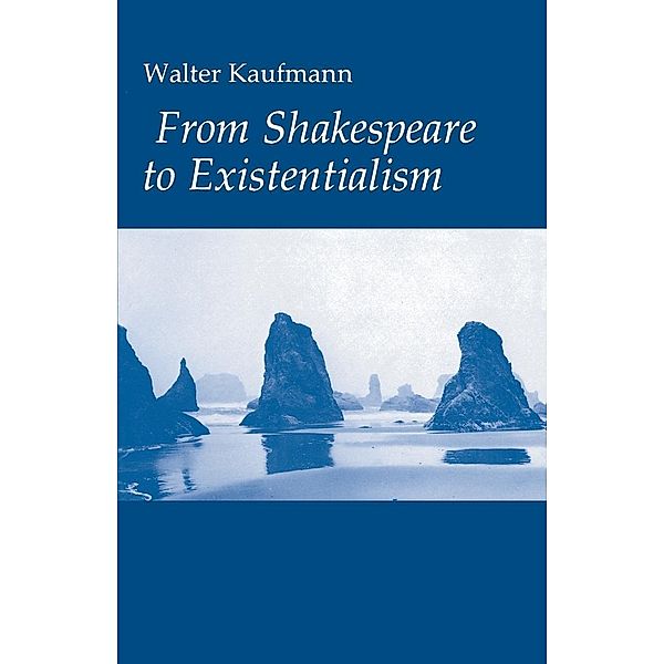 From Shakespeare to Existentialism, Walter A. Kaufmann