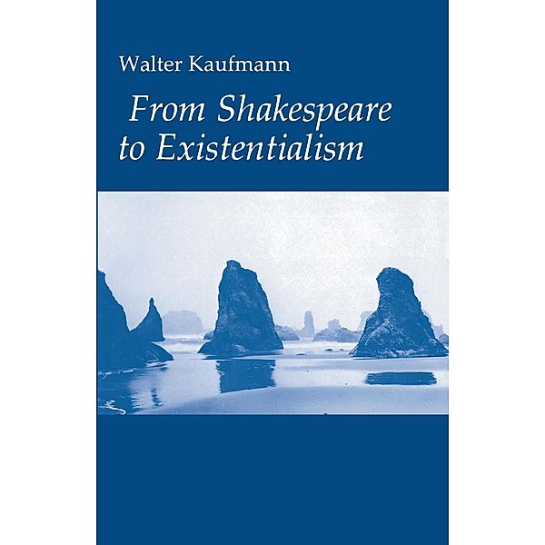 From Shakespeare to Existentialism, Walter A. Kaufmann