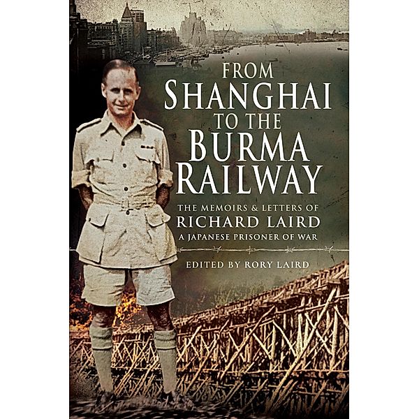 From Shanghai to the Burma Railway, Laird Rory Laird