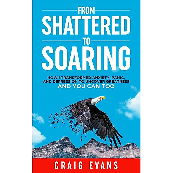 From Shattered To Soaring, Craig Evans