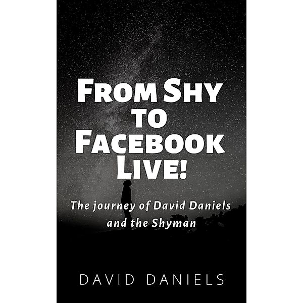 From Shy to Facebook Live! The Journey of David Daniels and the Shyman, David Daniels
