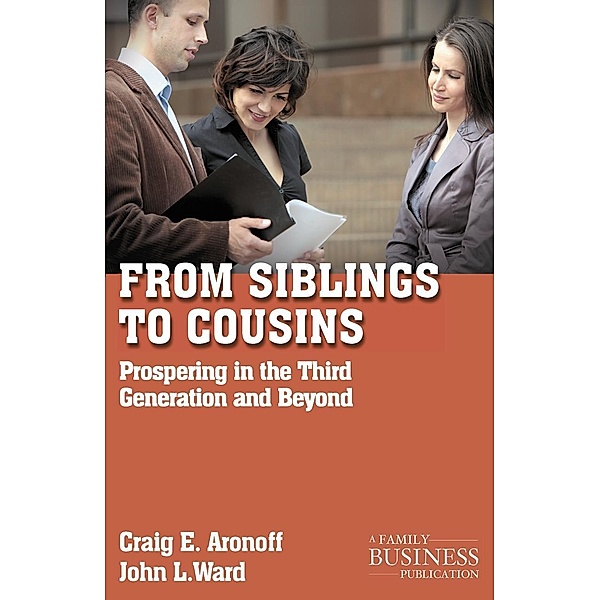 From Siblings to Cousins / A Family Business Publication, C. Aronoff, J. Ward