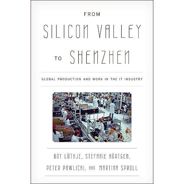 From Silicon Valley to Shenzhen / Asia/Pacific/Perspectives, Boy Lüthje, Stefanie Hürtgen, Peter Pawlicki, Martina Sproll