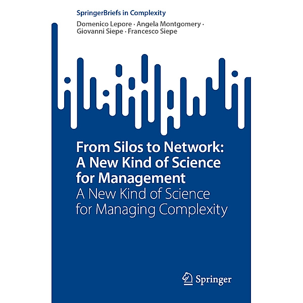 From Silos to Network: A New Kind of Science for Management, Domenico Lepore, Angela Montgomery, Giovanni Siepe, Francesco Siepe