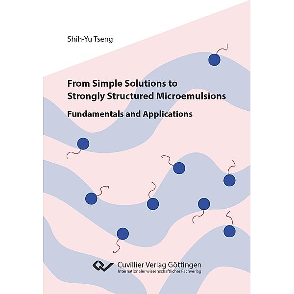 From Simple Solutions to Strongly Structured Microemulsions, Shih-Yu Tseng